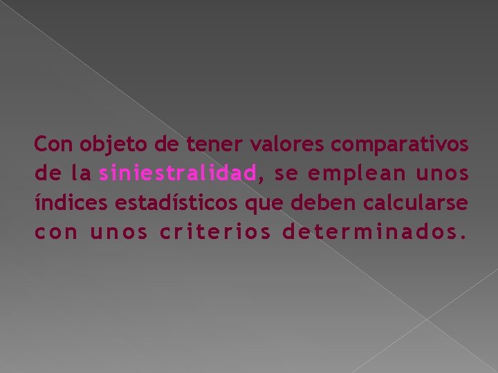 Con objeto de tener valores comparativos de la siniestralidad, se emplean unos índices estadísticos