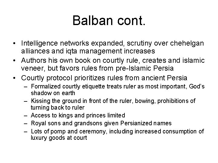 Balban cont. • Intelligence networks expanded, scrutiny over chehelgan alliances and iqta management increases