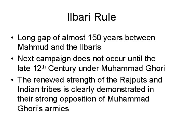Ilbari Rule • Long gap of almost 150 years between Mahmud and the Ilbaris