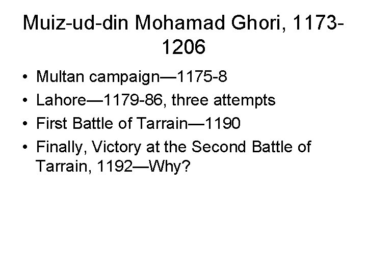Muiz-ud-din Mohamad Ghori, 11731206 • • Multan campaign— 1175 -8 Lahore— 1179 -86, three