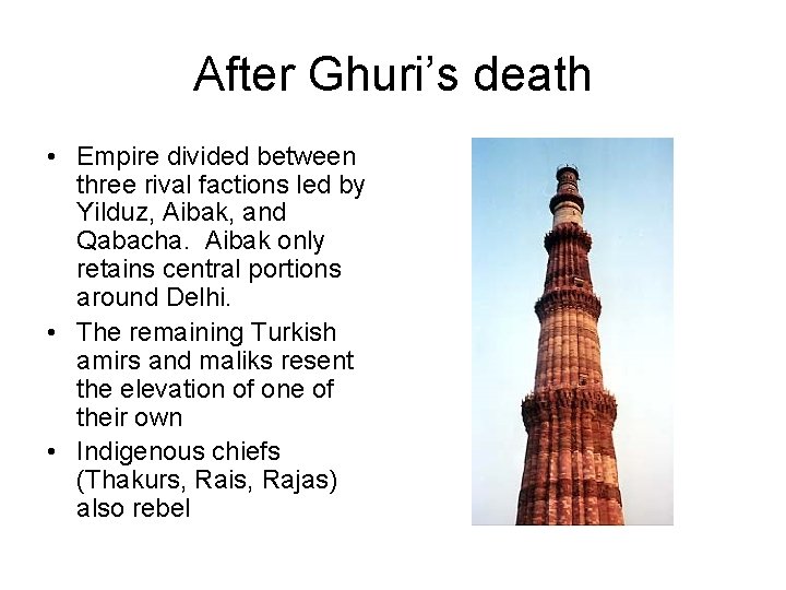 After Ghuri’s death • Empire divided between three rival factions led by Yilduz, Aibak,