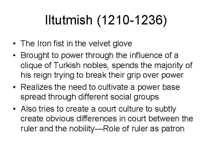 Iltutmish (1210 -1236) • The Iron fist in the velvet glove • Brought to