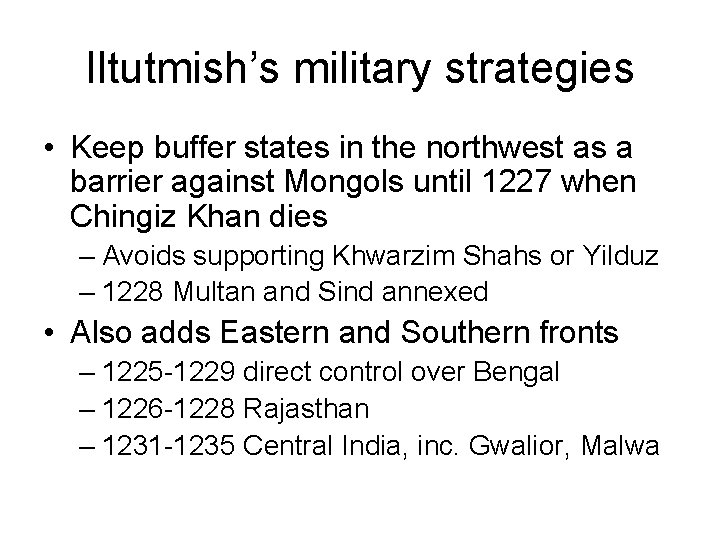Iltutmish’s military strategies • Keep buffer states in the northwest as a barrier against