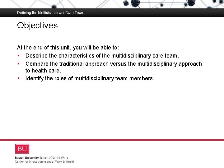 Defining the Multidisciplinary Care Team Objectives Boston University Slideshow Title Goes Here At the