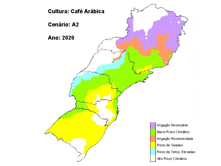 Cultura: Café Arábica Cenário: A 2 Ano: 2020 Irrigação Necessária Baixo Risco Climático Irrigação