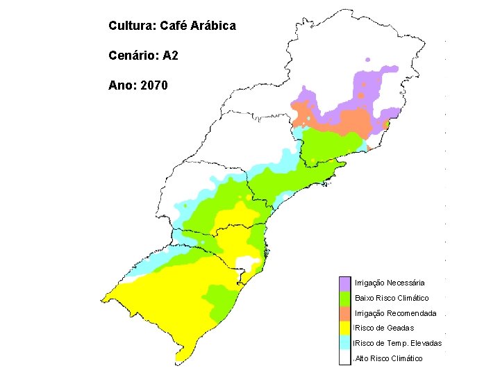 Cultura: Café Arábica Cenário: A 2 Ano: 2070 Irrigação Necessária Baixo Risco Climático Irrigação