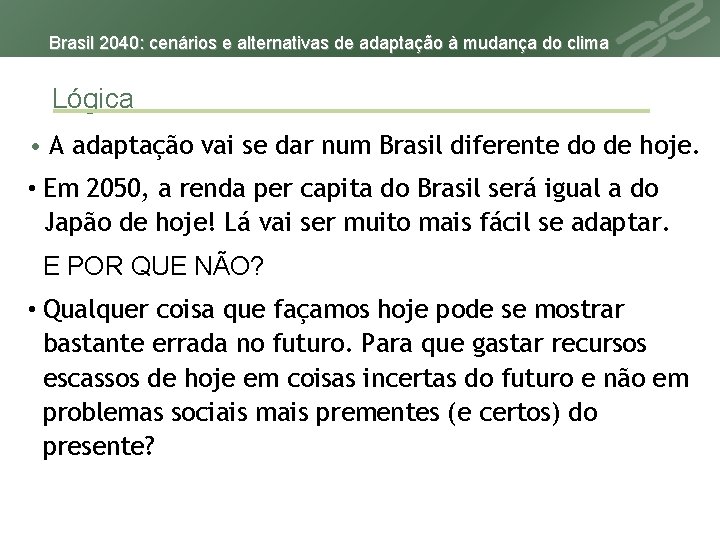 Brasil 2040: cenários e alternativas de adaptação à mudança do clima Lógica • A