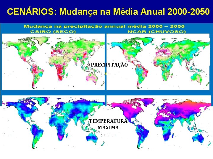 CENÁRIOS: Mudança na Média Anual 2000 -2050 PRECIPITAÇÃO TEMPERATURA MÁXIMA 