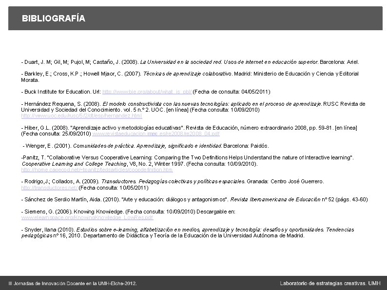 BIBLIOGRAFÍA - Duart, J. M; Gil, M; Pujol, M; Castaño, J. (2008). La Universidad BIBLIOGRAFÍA - Duart, J. M; Gil, M; Pujol, M; Castaño, J. (2008). La Universidad