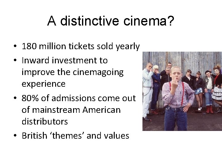 A distinctive cinema? • 180 million tickets sold yearly • Inward investment to improve