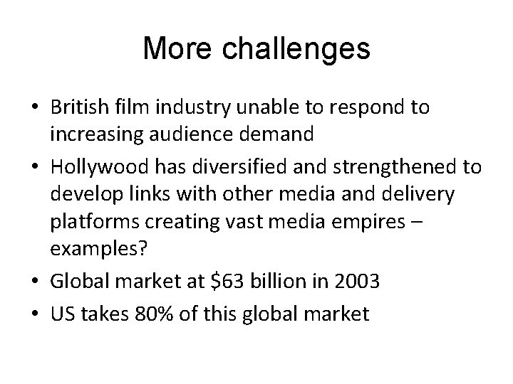 More challenges • British film industry unable to respond to increasing audience demand •