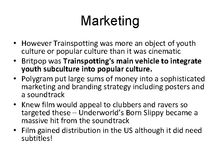 Marketing • However Trainspotting was more an object of youth culture or popular culture