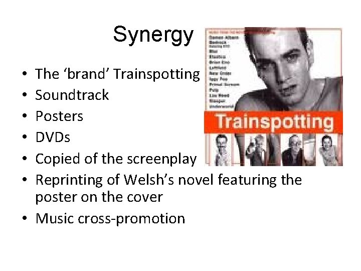 Synergy The ‘brand’ Trainspotting Soundtrack Posters DVDs Copied of the screenplay Reprinting of Welsh’s