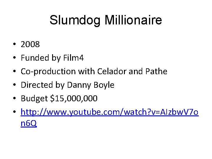 Slumdog Millionaire • • • 2008 Funded by Film 4 Co-production with Celador and