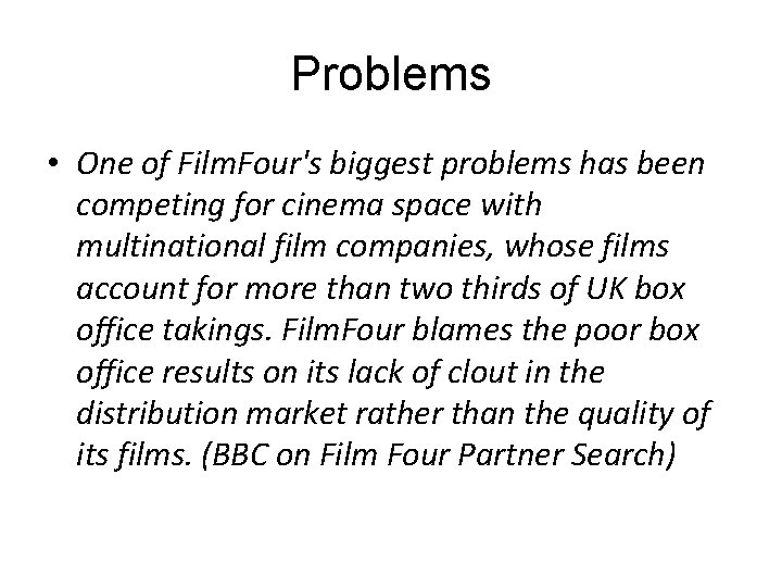 Problems • One of Film. Four's biggest problems has been competing for cinema space