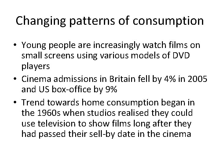 Changing patterns of consumption • Young people are increasingly watch films on small screens