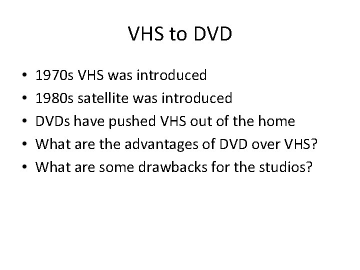 VHS to DVD • • • 1970 s VHS was introduced 1980 s satellite