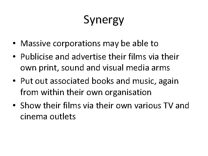 Synergy • Massive corporations may be able to • Publicise and advertise their films