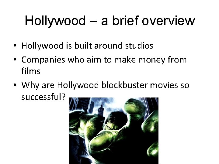 Hollywood – a brief overview • Hollywood is built around studios • Companies who
