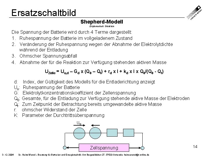 Ersatzschaltbild Shepherd-Modell (Diplomarbeit: Stöcklein Die Spannung der Batterie wird durch 4 Terme dargestellt: 1.