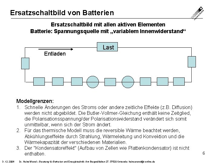 Ersatzschaltbild von Batterien Ersatzschaltbild mit allen aktiven Elementen Batterie: Spannungsquelle mit „variablem Innenwiderstand“ Last