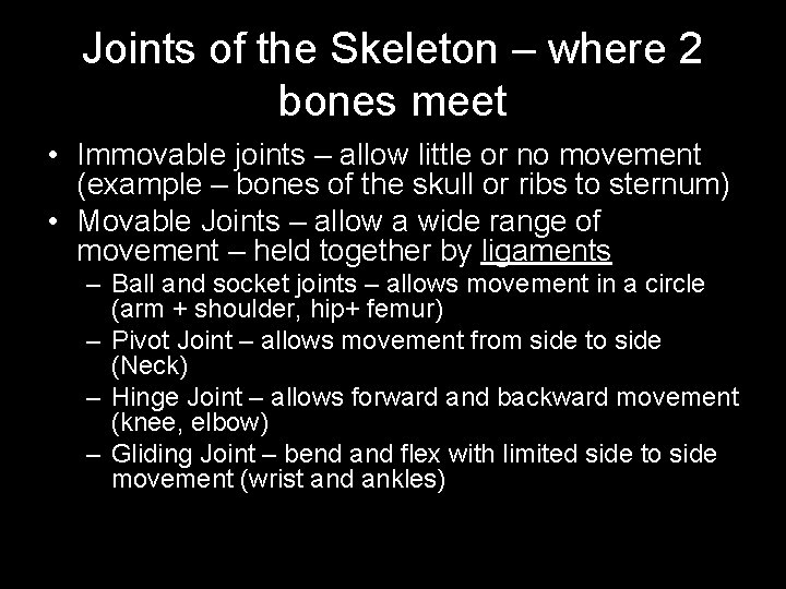 Joints of the Skeleton – where 2 bones meet • Immovable joints – allow