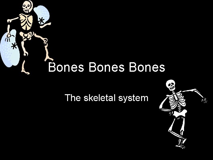 Bones The skeletal system 