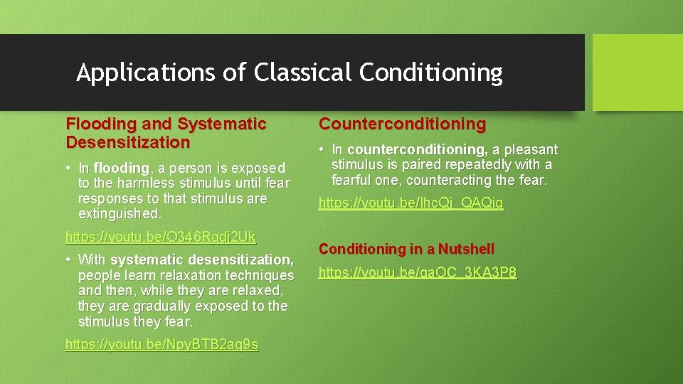 Applications of Classical Conditioning Flooding and Systematic Desensitization • In flooding, a person is