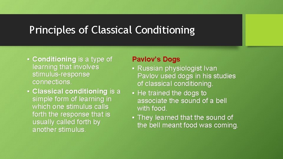 Principles of Classical Conditioning • Conditioning is a type of learning that involves stimulus-response