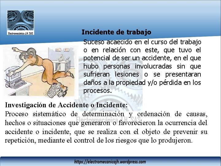 Incidente de trabajo Suceso acaecido en el curso del trabajo o en relación con