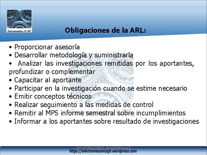 Obligaciones de la ARL: • Proporcionar asesoría • Desarrollar metodología y suministrarla • Analizar