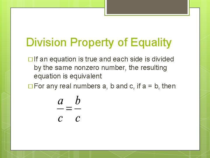 Division Property of Equality � If an equation is true and each side is