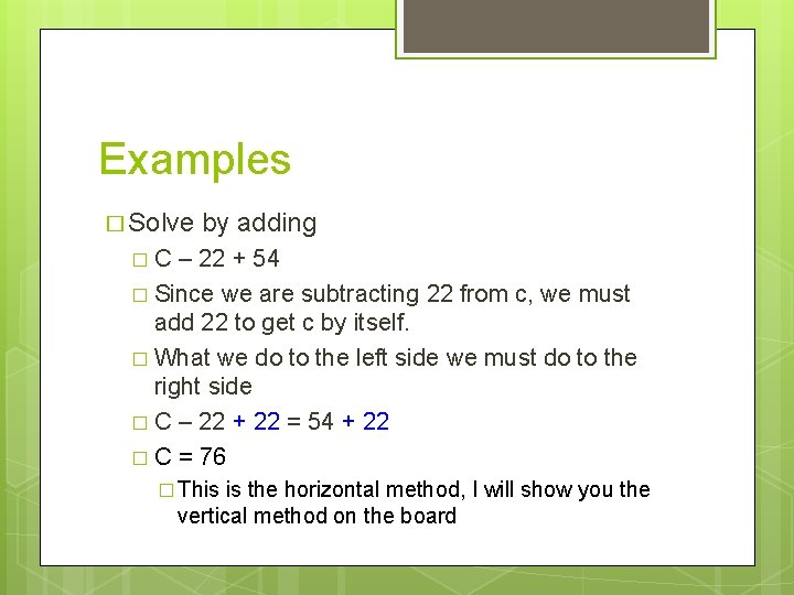 Examples � Solve by adding �C – 22 + 54 � Since we are