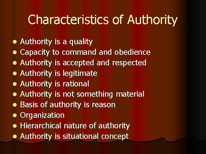 Characteristics of Authority l l l l l Authority is a quality Capacity to