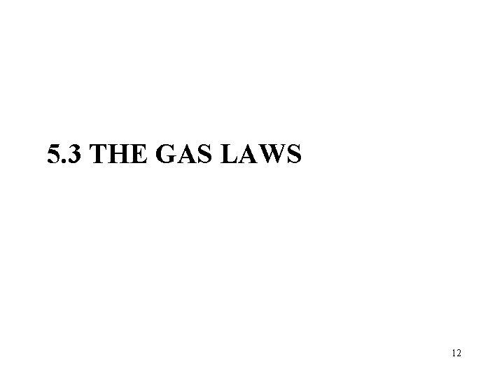 5. 3 THE GAS LAWS 12 