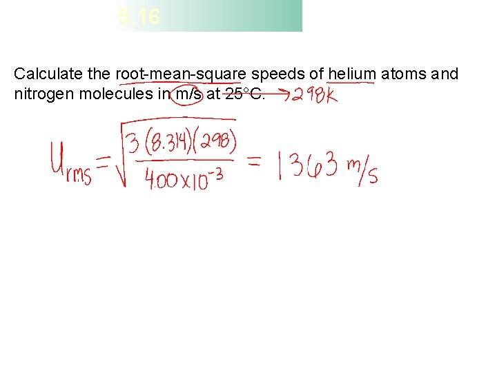 5. 16 Calculate the root-mean-square speeds of helium atoms and nitrogen molecules in m/s