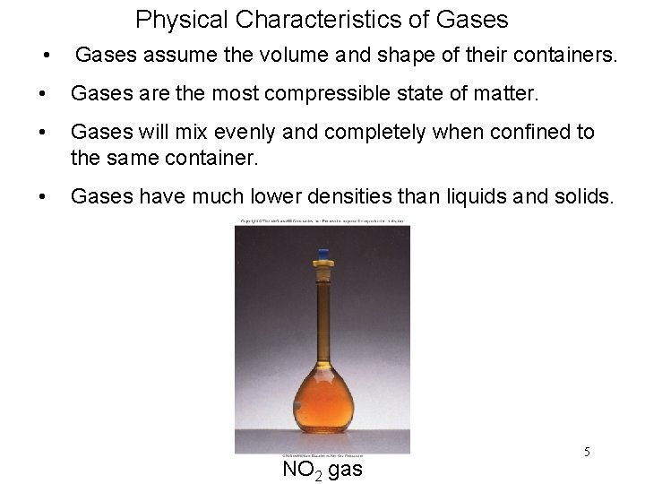 Physical Characteristics of Gases • Gases assume the volume and shape of their containers.