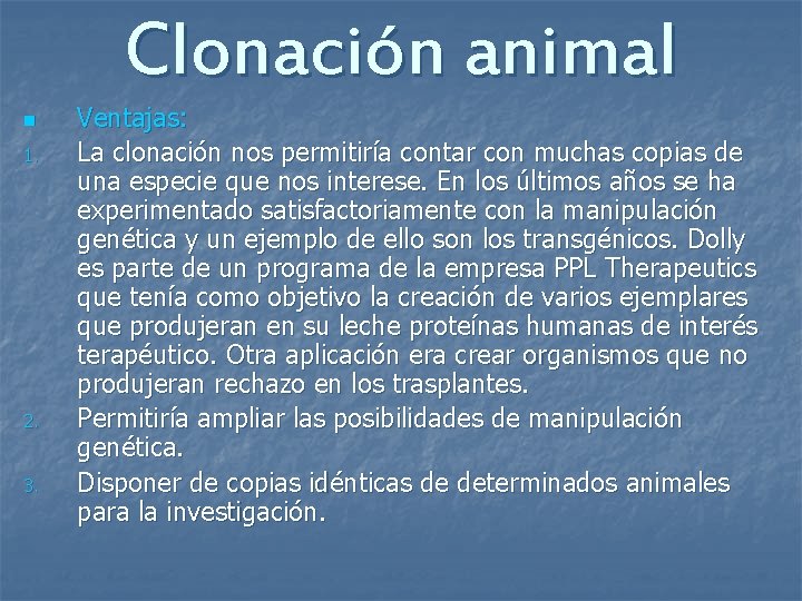 Clonación animal n 1. 2. 3. Ventajas: La clonación nos permitiría contar con muchas