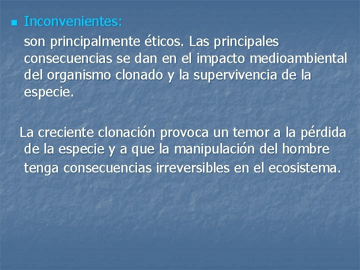 n Inconvenientes: son principalmente éticos. Las principales consecuencias se dan en el impacto medioambiental