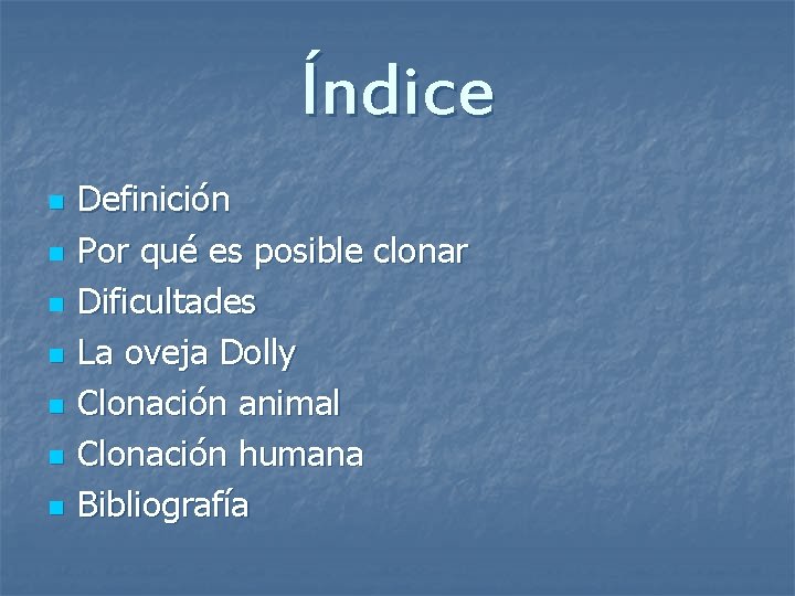 Índice n n n n Definición Por qué es posible clonar Dificultades La oveja