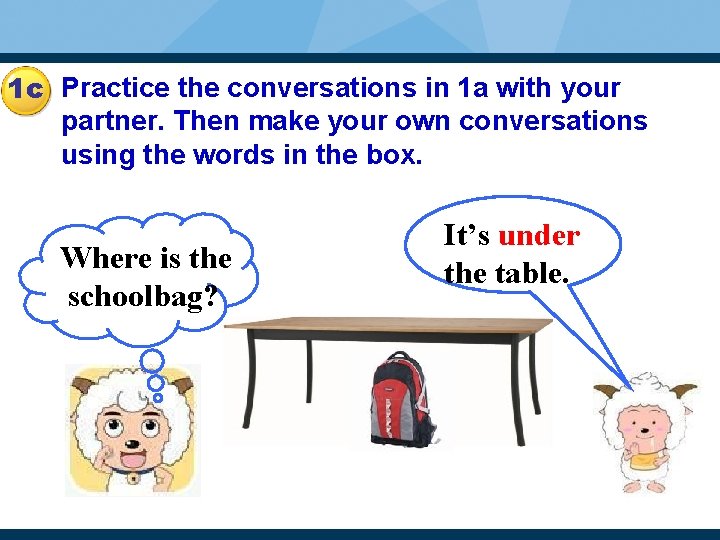 1 c Practice the conversations in 1 a with your partner. Then make your