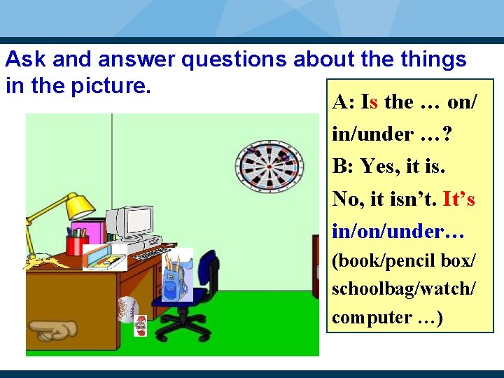 Ask and answer questions about the things in the picture. A: Is the …