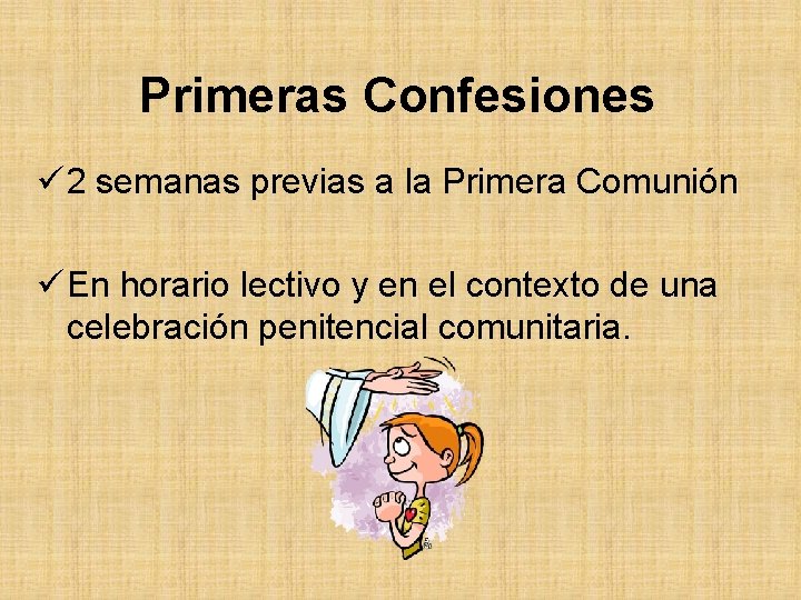 Primeras Confesiones ü 2 semanas previas a la Primera Comunión ü En horario lectivo