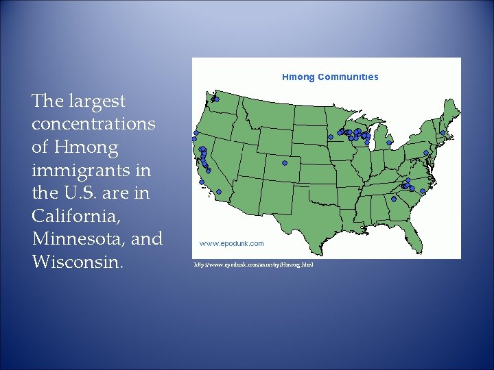 The largest concentrations of Hmong immigrants in the U. S. are in California, Minnesota,