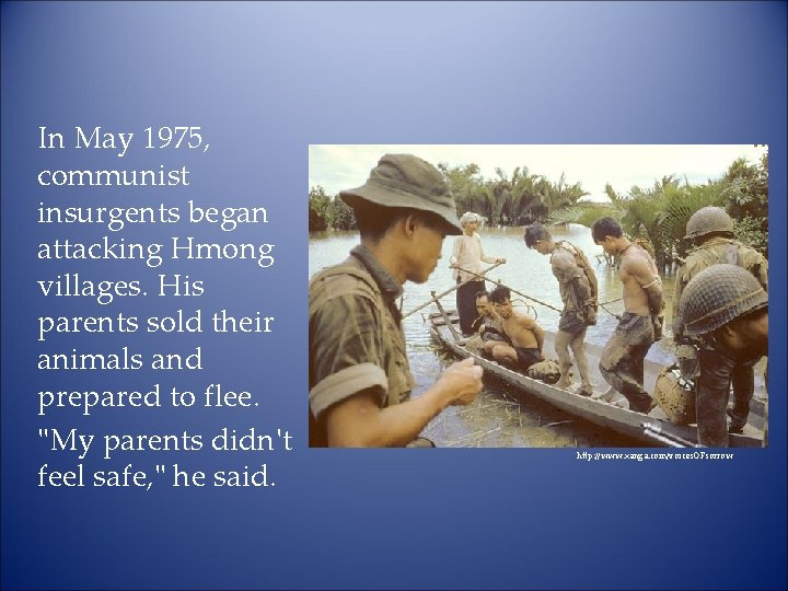 In May 1975, communist insurgents began attacking Hmong villages. His parents sold their animals