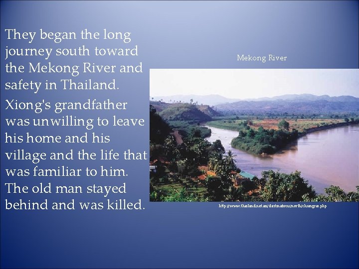 They began the long journey south toward the Mekong River and safety in Thailand.