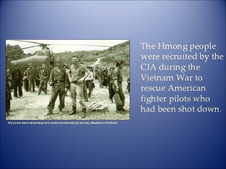 The Hmong people were recruited by the CIA during the Vietnam War to rescue
