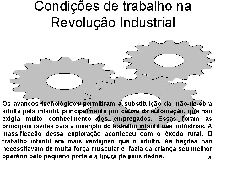 Condições de trabalho na Revolução Industrial Os avanços tecnológicos permitiram a substituição da mão-de-obra