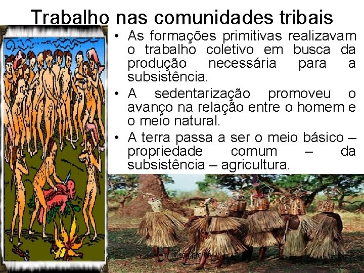 Trabalho nas comunidades tribais • As formações primitivas realizavam o trabalho coletivo em busca