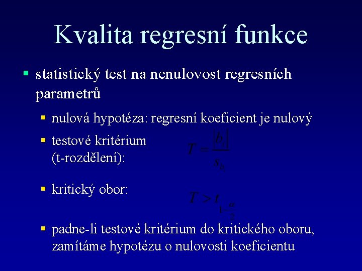 Kvalita regresní funkce § statistický test na nenulovost regresních parametrů § nulová hypotéza: regresní